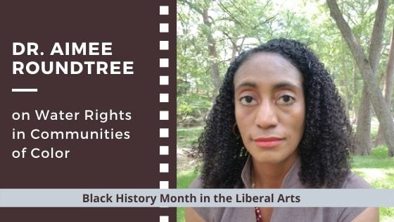 Dr. Aimee Roundtree on Water Rights in Communities of Color: Black History Month in the Liberal Arts