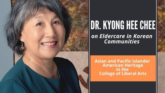 Dr. Kyong Hee Chee on Eldercare in Korean Communities: Asian and Pacific Islander American Heritage in the College of Liberal Arts